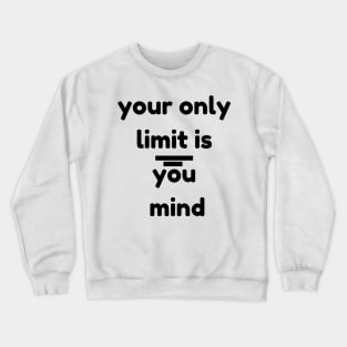 your only limit is you mind Crewneck Sweatshirt
